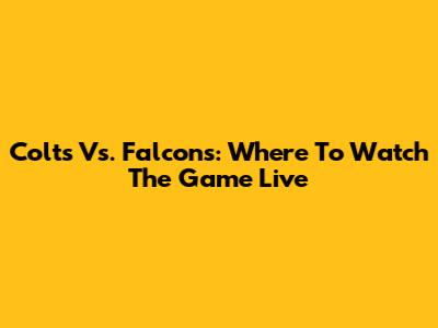 Colts Vs. Falcons: Where To Watch The Game Live