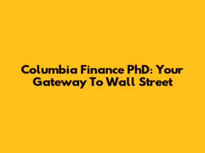 Columbia Finance PhD: Your Gateway To Wall Street