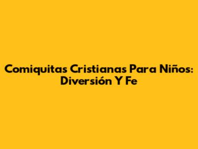 Comiquitas Cristianas Para Niños: Diversión Y Fe