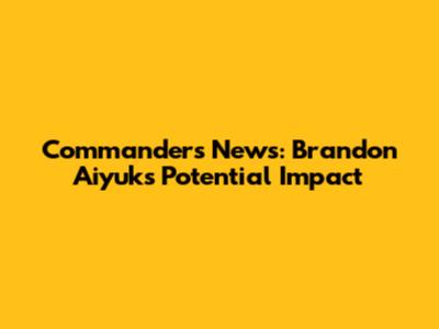 Commanders News: Brandon Aiyuk's Potential Impact