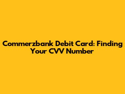 Commerzbank Debit Card: Finding Your CVV Number
