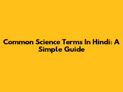 Common Science Terms In Hindi: A Simple Guide