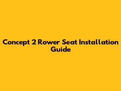 Concept 2 Rower Seat Installation Guide