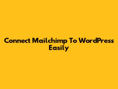 Connect Mailchimp To WordPress Easily