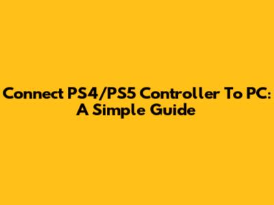 Connect PS4/PS5 Controller To PC: A Simple Guide