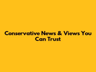 Conservative News & Views You Can Trust