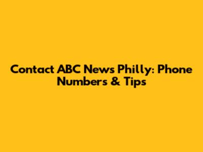 Contact ABC News Philly: Phone Numbers & Tips