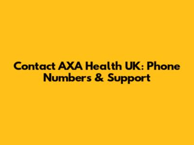 Contact AXA Health UK: Phone Numbers & Support
