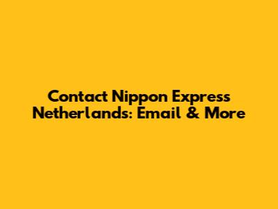 Contact Nippon Express Netherlands: Email & More