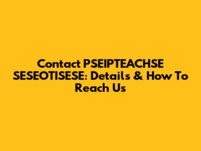 Contact PSEIPTEACHSE SESEOTISESE: Details & How To Reach Us
