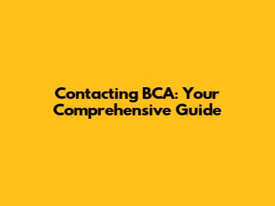 Contacting BCA: Your Comprehensive Guide