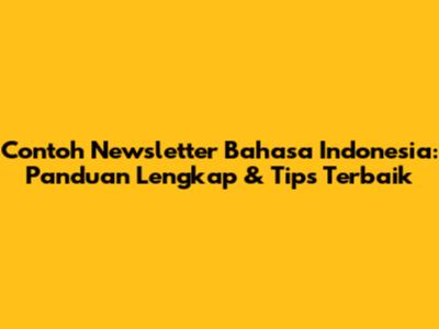 Contoh Newsletter Bahasa Indonesia: Panduan Lengkap & Tips Terbaik