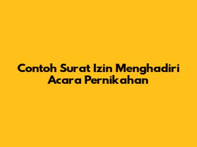Contoh Surat Izin Menghadiri Acara Pernikahan