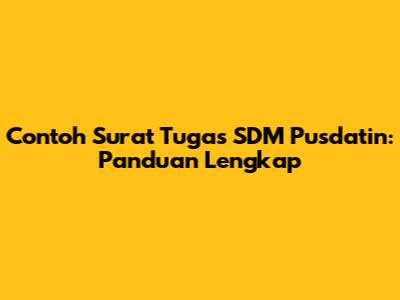 Contoh Surat Tugas SDM Pusdatin: Panduan Lengkap