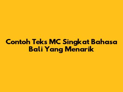 Contoh Teks MC Singkat Bahasa Bali Yang Menarik