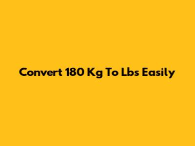 Convert 180 Kg To Lbs Easily