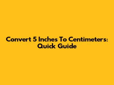 Convert 5 Inches To Centimeters: Quick Guide