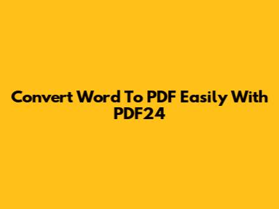 Convert Word To PDF Easily With PDF24