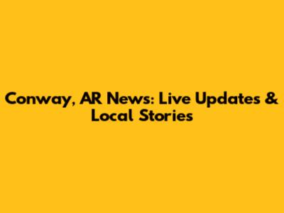 Conway, AR News: Live Updates & Local Stories