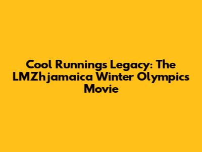 Cool Runnings Legacy: The LMZhjamaica Winter Olympics Movie
