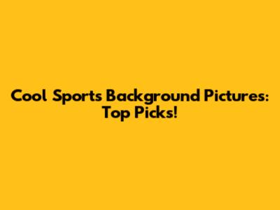 Cool Sports Background Pictures: Top Picks!