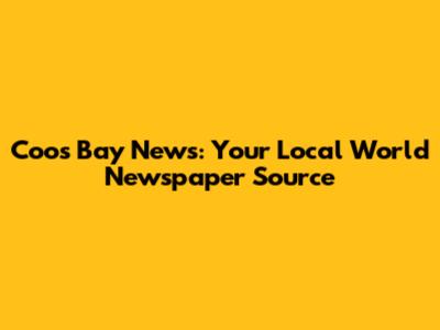 Coos Bay News: Your Local World Newspaper Source