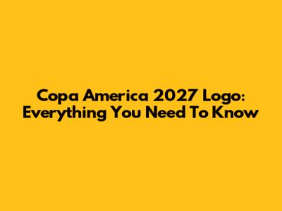 Copa America 2027 Logo: Everything You Need To Know