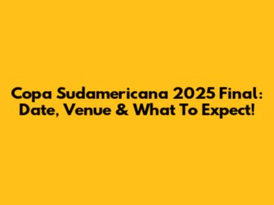 Copa Sudamericana 2025 Final: Date, Venue & What To Expect!