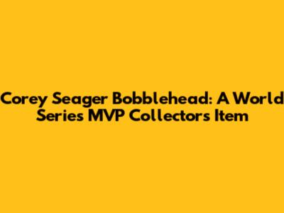 Corey Seager Bobblehead: A World Series MVP Collector's Item