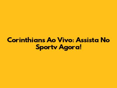 Corinthians Ao Vivo: Assista No Sportv Agora!