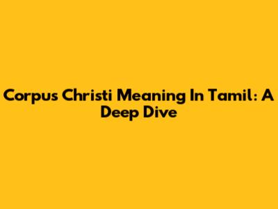 Corpus Christi Meaning In Tamil: A Deep Dive
