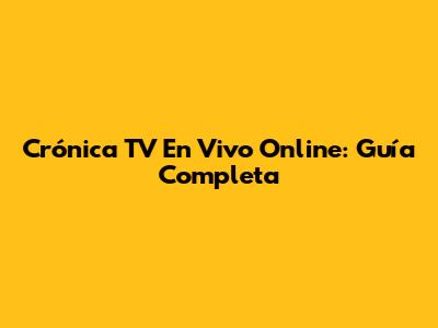 Crónica TV En Vivo Online: Guía Completa