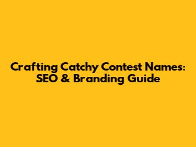 Crafting Catchy Contest Names: SEO & Branding Guide