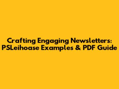 Crafting Engaging Newsletters: PSLeihoase Examples & PDF Guide