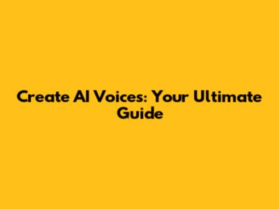 Create AI Voices: Your Ultimate Guide