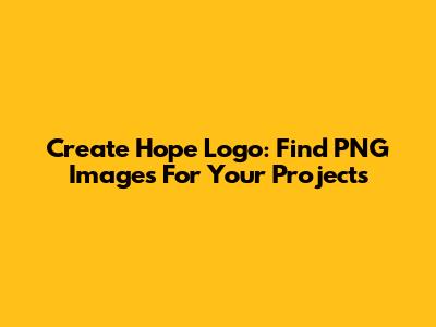 Create Hope Logo: Find PNG Images For Your Projects