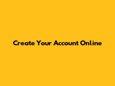 Create Your Account Online