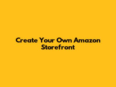 Create Your Own Amazon Storefront