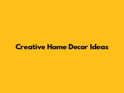 Creative Home Decor Ideas