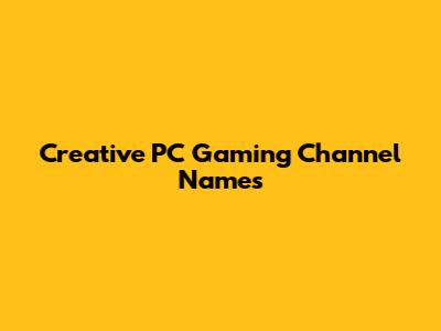 Creative PC Gaming Channel Names