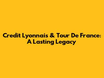Credit Lyonnais & Tour De France: A Lasting Legacy