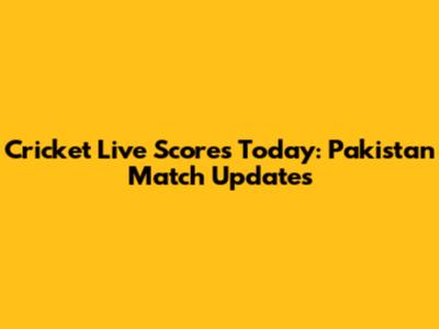 Cricket Live Scores Today: Pakistan Match Updates