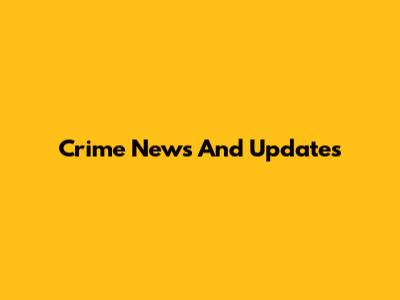 Crime News And Updates