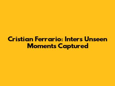 Cristian Ferrario: Inter's Unseen Moments Captured