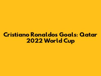 Cristiano Ronaldo's Goals: Qatar 2022 World Cup