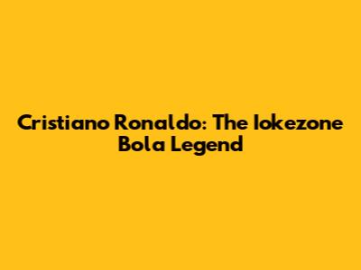 Cristiano Ronaldo: The Iokezone Bola Legend