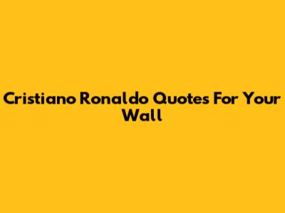Cristiano Ronaldo Quotes For Your Wall