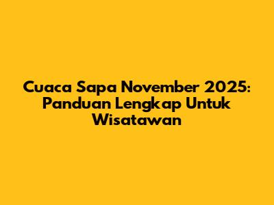 Cuaca Sapa November 2025: Panduan Lengkap Untuk Wisatawan