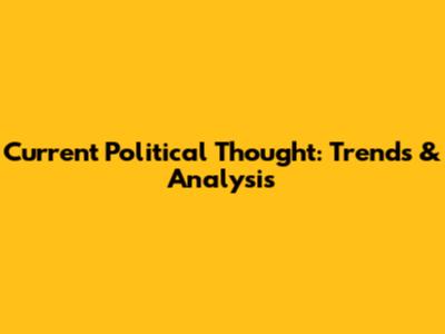 Current Political Thought: Trends & Analysis