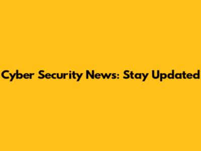 Cyber Security News: Stay Updated